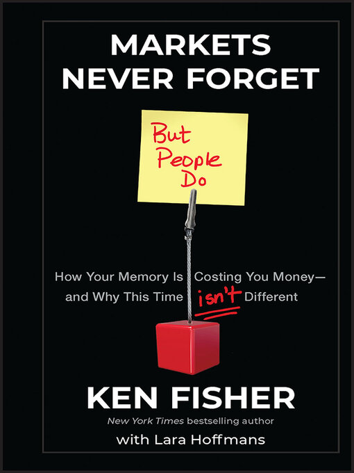 Title details for Markets Never Forget (But People Do) by Kenneth L. Fisher - Available
